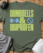 Dumbbells And Ibuprofen T-Shirt — Military Green