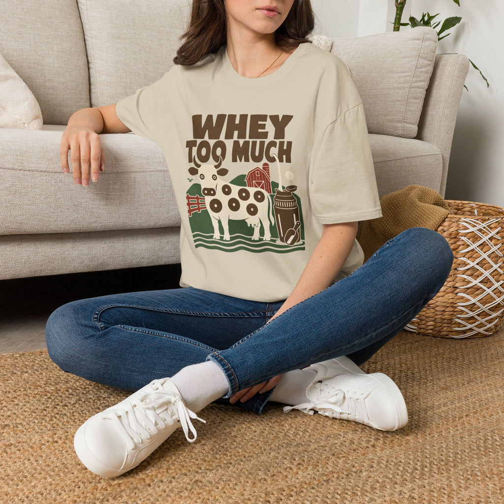 Whey Too Much T-Shirt