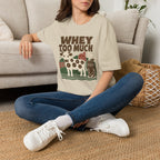 Whey Too Much T-Shirt