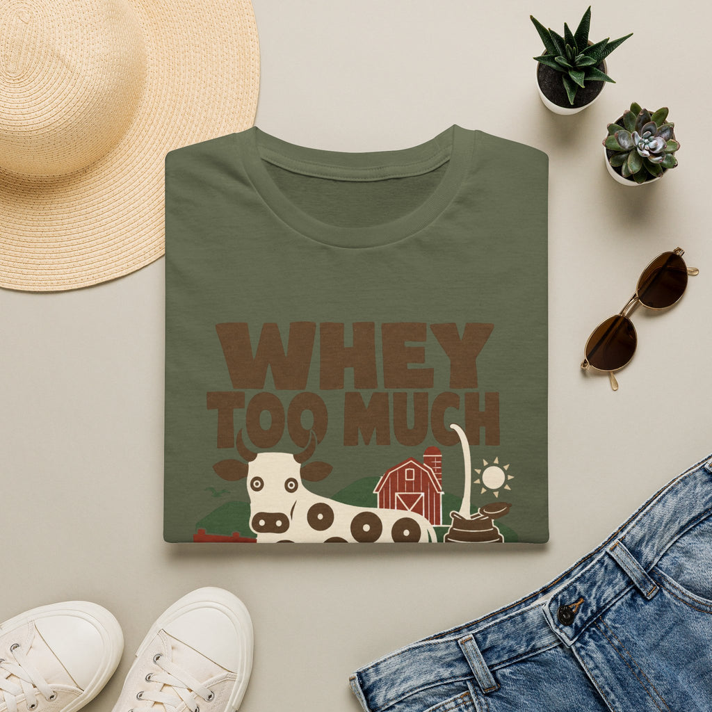 Whey Too Much T-Shirt