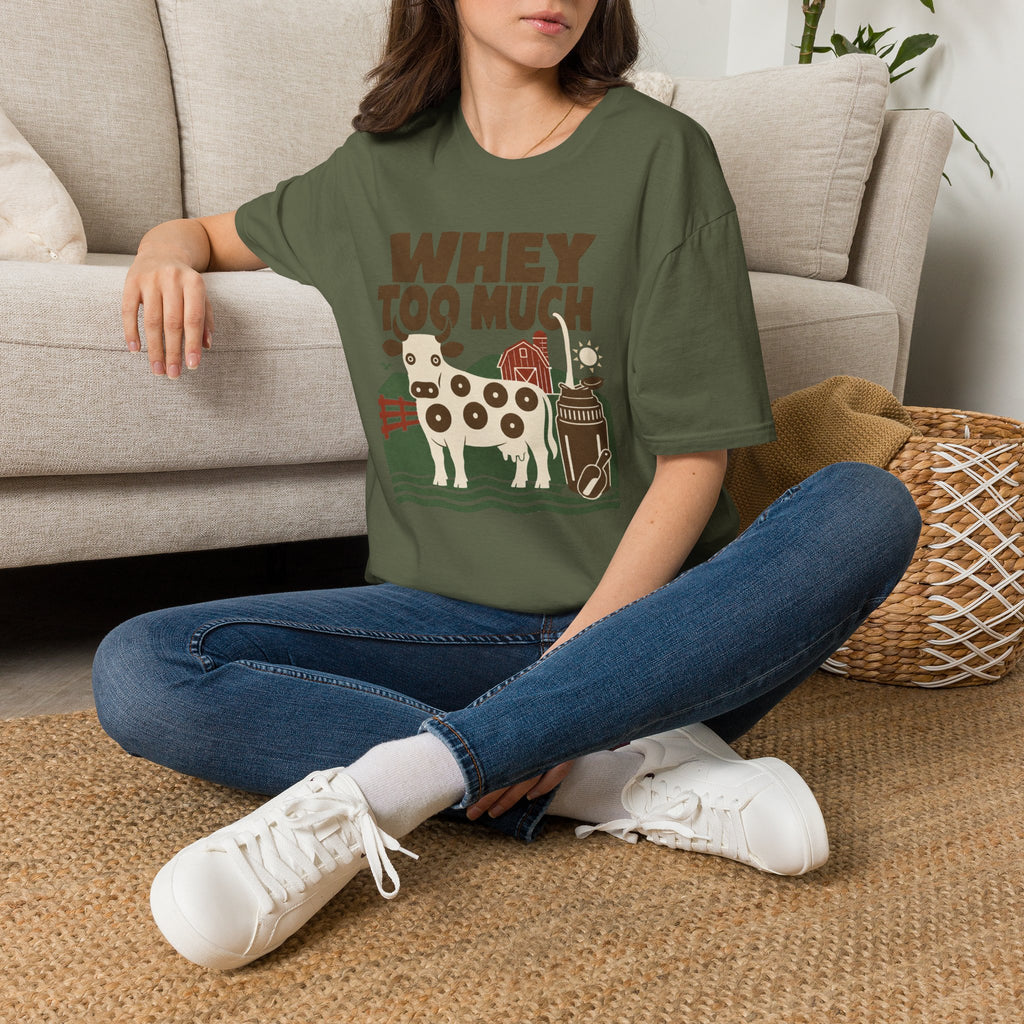 Whey Too Much T-Shirt