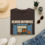 Heavier On Purpose T-Shirt