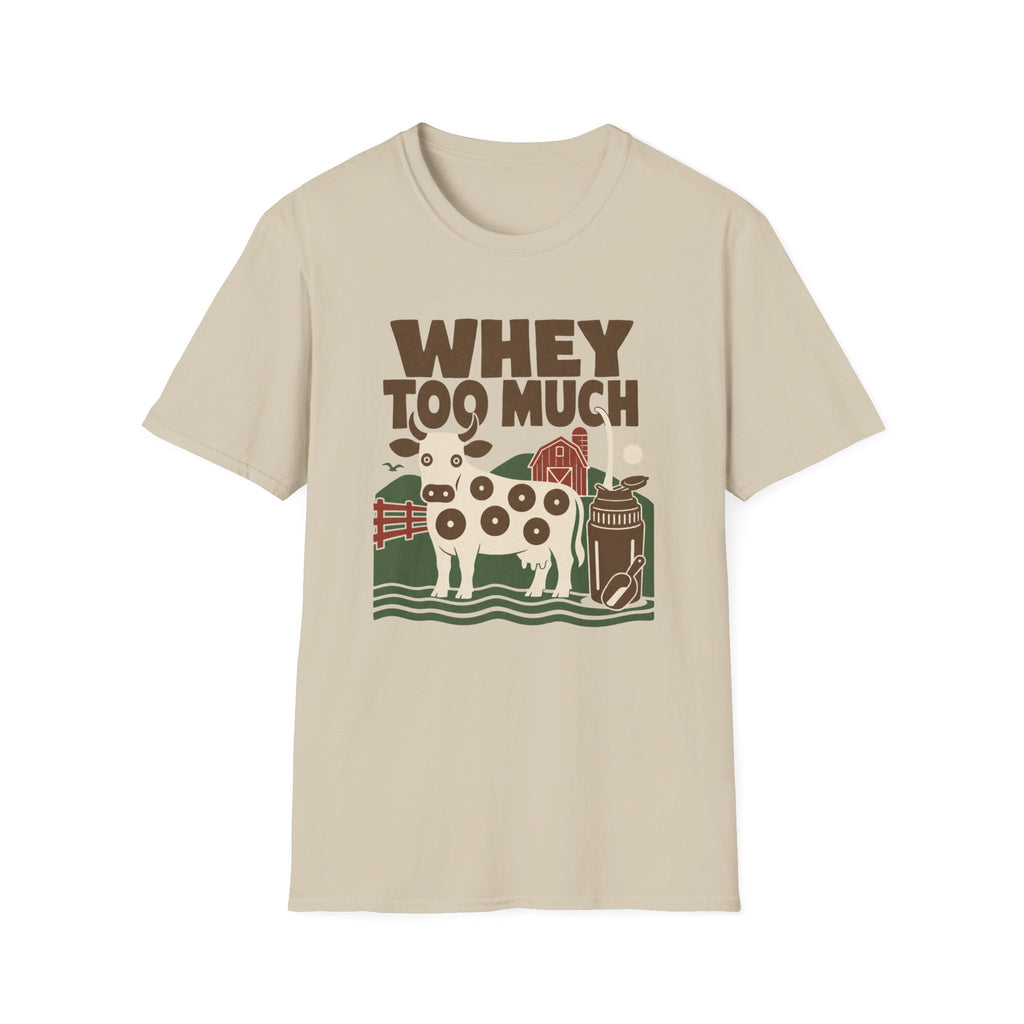 Whey Too Much T-Shirt