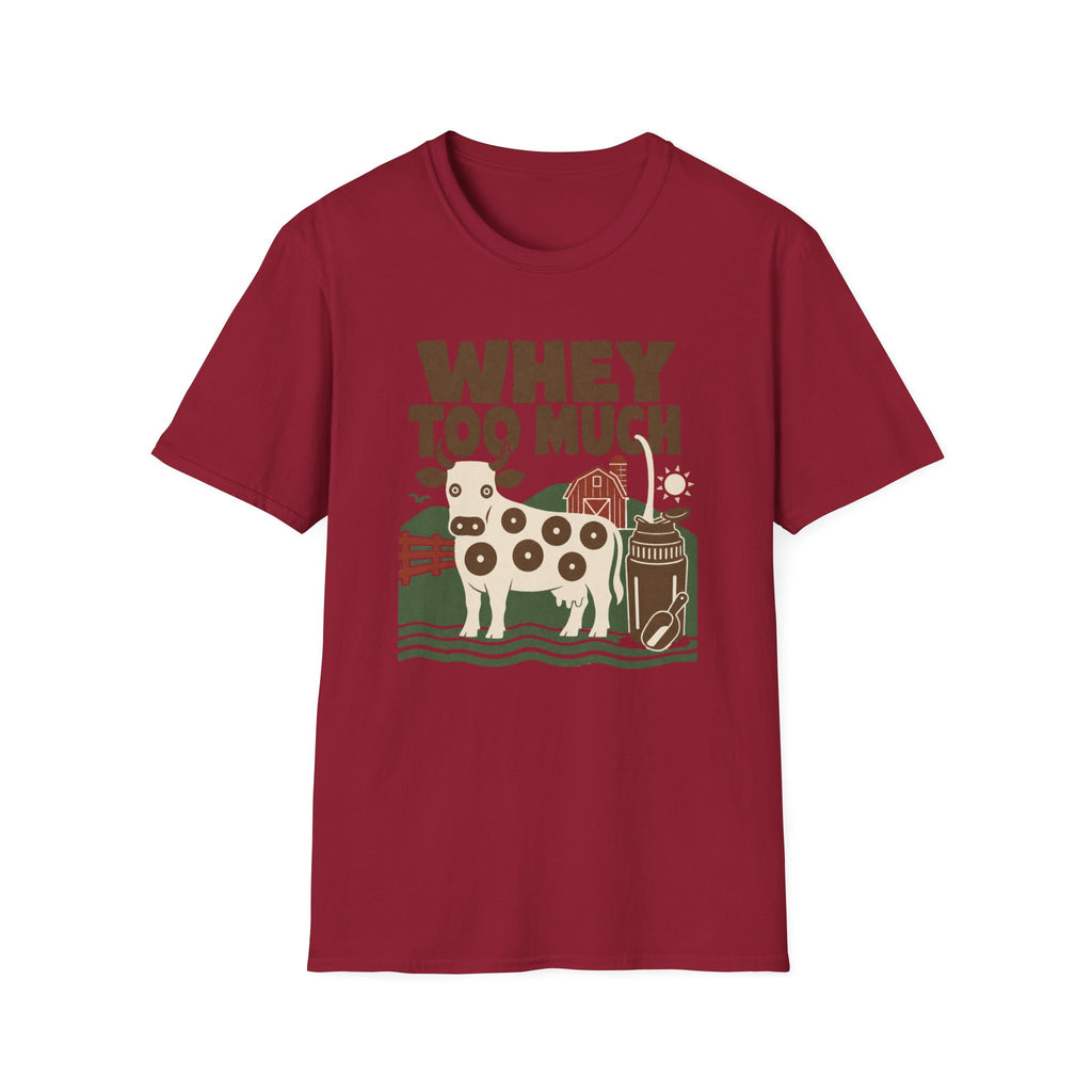 Whey Too Much T-Shirt