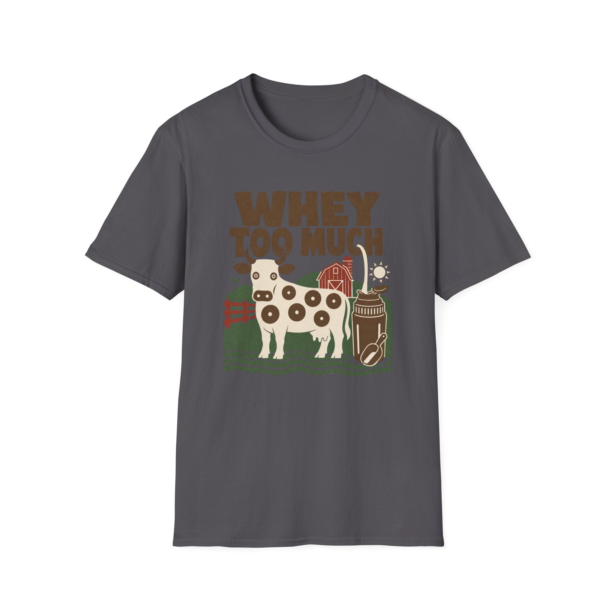 Whey Too Much T-Shirt